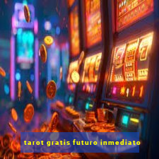 tarot gratis futuro inmediato